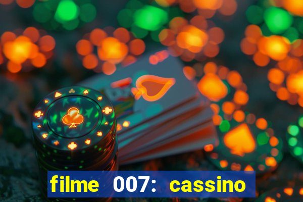 filme 007: cassino royale completo dublado youtube